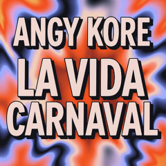 Angy Kore - La vida Carnaval FREE DOWNLOAD