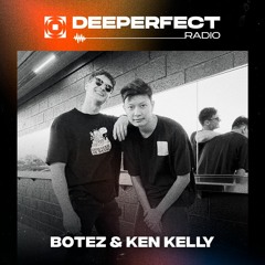 Deeperfect Radioshow 120 | Botez & Ken Kelly