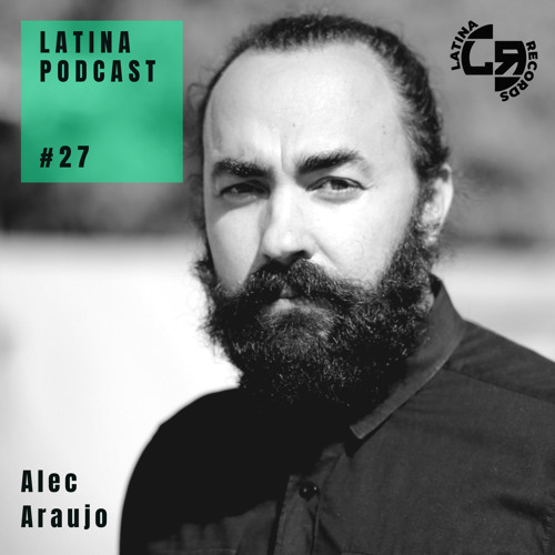 LATINA PODCAST #27 SPECIAL GUEST MIX - ALEC ARAUJO