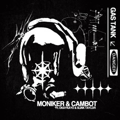 Moniker x Cambot - Gas Tank Ft. Okaykayo & Slink Taylor