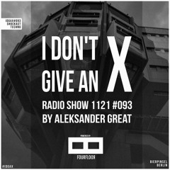 [IDGAX093] I Don't Give An X radio show by Aleksander Great