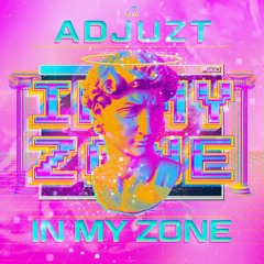 Adjuzt - IN MY ZONE