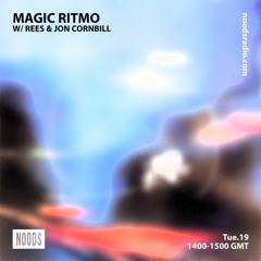 Magic Ritmo w/ REES & Jon Cornbill - Noods Radio