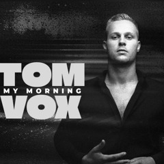 Tom Vox - My Morning