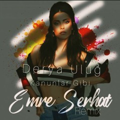 Derya Uluğ - Kanunlar Gibi (Emre SERHAT Remix)