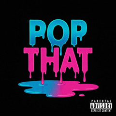 POP THAT!