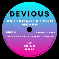 Better Late Than Never - Devious
