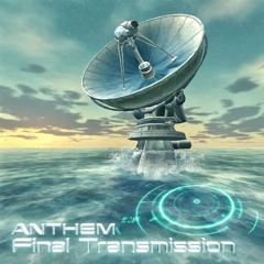 Anthem - Final Transmission
