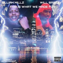 Elijah Millz - This Is What We Made For Ft Will Breezy