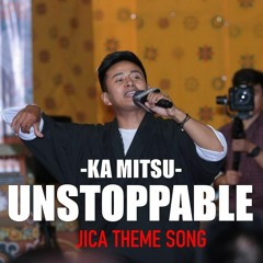Ka Mitsu - Unstoppable - Kezang Dorji (JICA Theme Song)Prod. by Sonam Wangchen