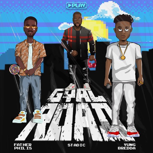Stadic x Yung Bredda x Father Philis - Gyal Road