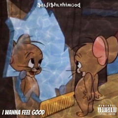 i wanna feel good