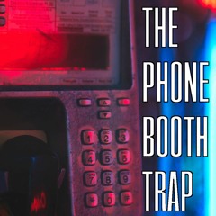The Phone Booth Trap