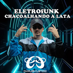 CHACOALHANDO A LATA - ELETROFUNK ( CHARLES CUSTODIO )