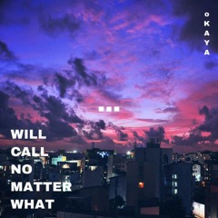 Will Call No Matter What