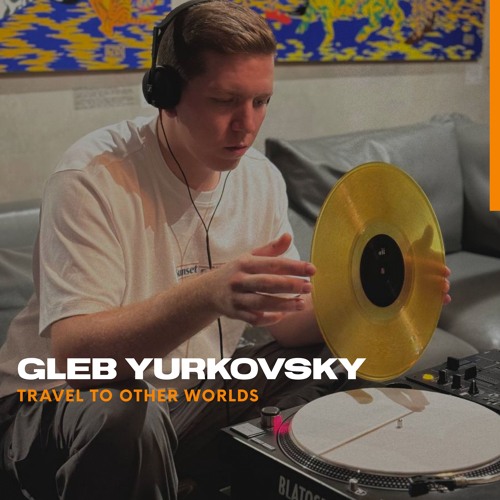 GLEB YURKOVSKY - TRAVEL TO OTHER WORLDS