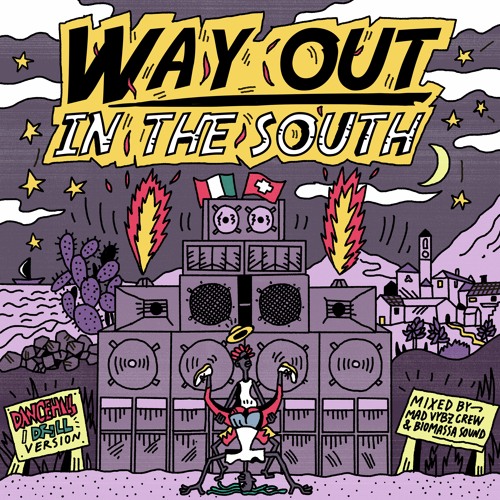 MAD VYBZ CREW & BIOMASSA SOUND: WAY OUT IN THE SOUTH MIXTAPE DRILL / DANCEHALL VERSION