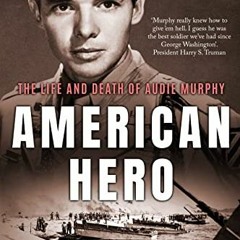 Get KINDLE ✏️ American Hero: The Life and Death of Audie Murphy (Americans Fighting t