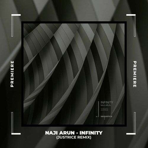 NWD PREMIERE: Naji Arun - Infinity (Justrice Remix) [Sequence Music]