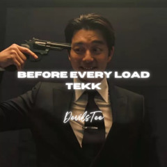 BEFORE EVERY LOAD TEKK