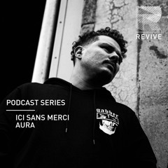 REVIVE Podcast - Ici Sans Merci (AURA)