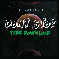 Elevattech- Dont Stop (Free Download)