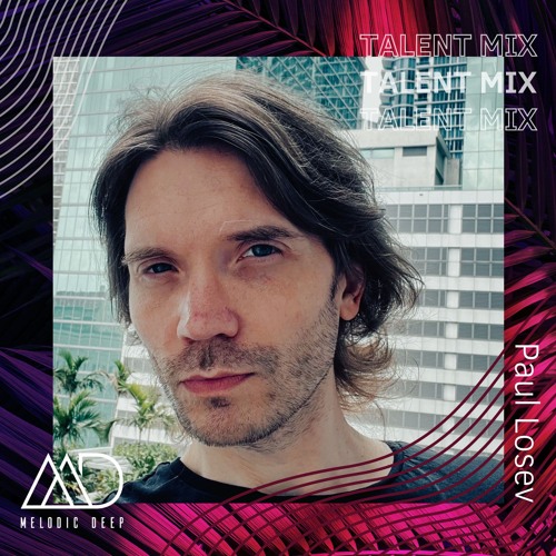MELODIC DEEP TALENT MIX SERIES #266 | Paul Losev
