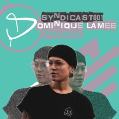 SYNDICAST #001 DOMINIQUE LAMEE
