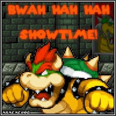 (A Bowser Nyeh Heh Heh + Bonetrousle/Toadspinswap?) Bwah Hah Hah + Showtime!
