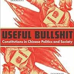 Read ❤️ PDF Useful Bullshit: Constitutions in Chinese Politics and Society by Neil J. Diamant