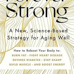 [PDF Download] Forever Strong: A New, Science-Based Strategy for Aging Well BY Dr. Gabrielle Ly