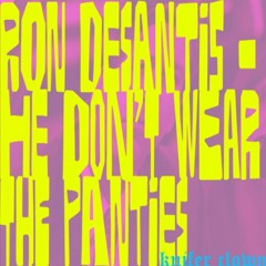 Ron DeSantis - He Don't Wear The Panties