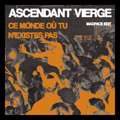 ascendant vierge - Ce monde où tu n'existes pas [Madpace Edit]