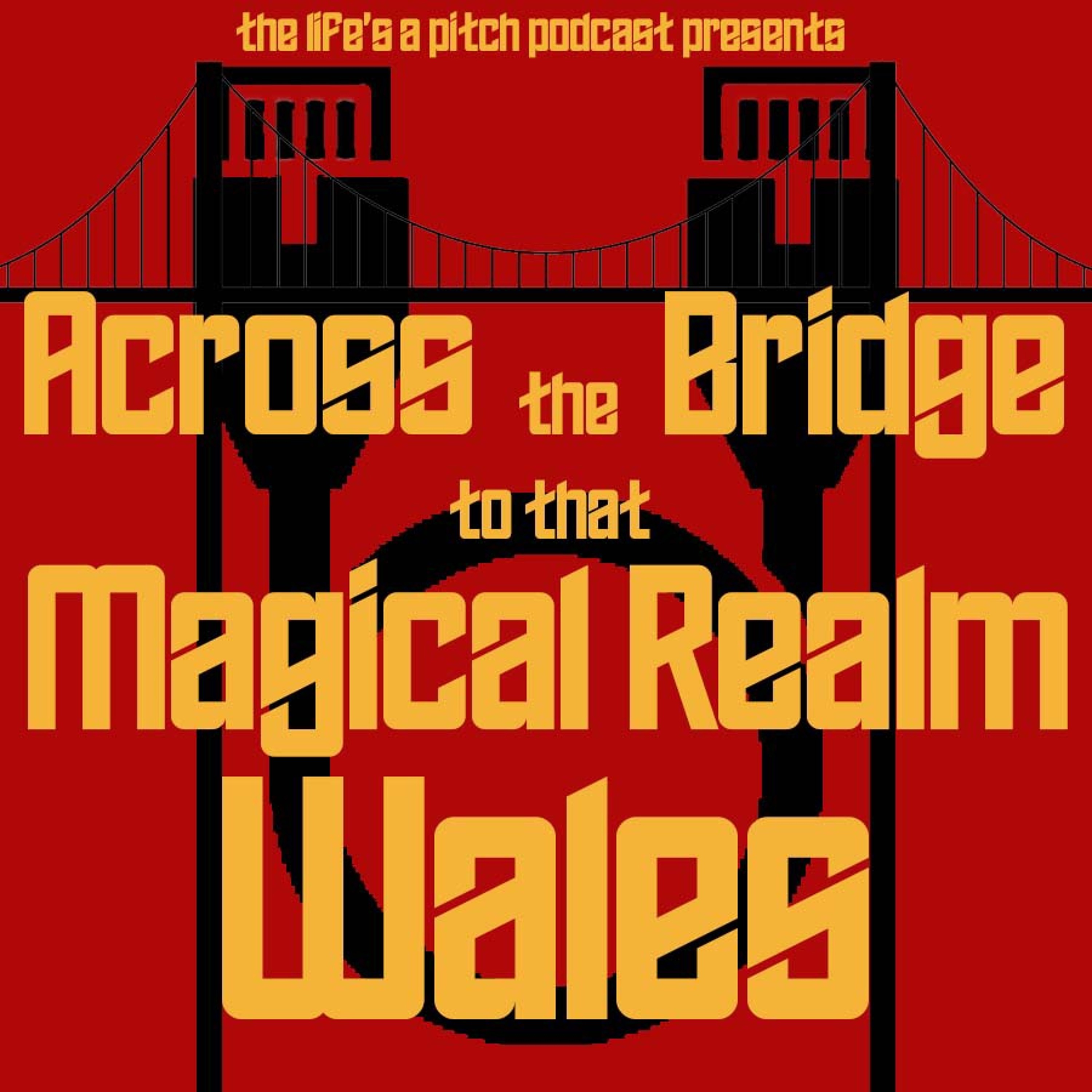 Episode 388: Across the Bridge to that Magical Realm, Wales (With Stuart Dunlop)