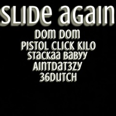 SLIDE AGAIN - DomDom x Pistol Click Kilo x Stackaa Babyy x AintDat3zy x 36 Dutch