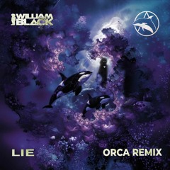 William Black - Lie (ORCA Remix)