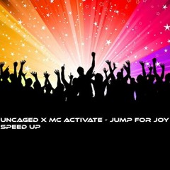 Uncaged X MC Activate - Jump For Joy Speed Up