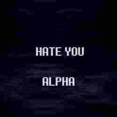 HATE YOU (ALPHA/9)