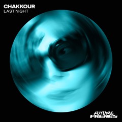 [FF047] CHAKKOUR - Last Night