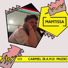Mantissa Mix 169: Carmel (R.A.N.D. Muzik)