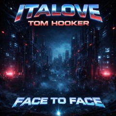 Italove - Face to Face (feat. Tom Hooker) [Synthwave Version]