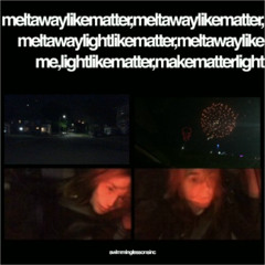 Meltawaylikematter- Cantseeclear