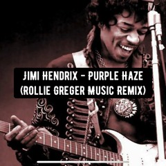 Jimi Hendrix - Purple Haze (Rollie Greger Music Remix)