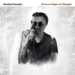 Avishai Darash Quartet -Between Hope and Despair