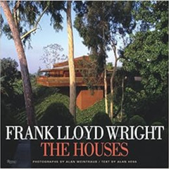 [View] PDF 📂 Frank Lloyd Wright: The Houses by Alan Weintraub,Alan Hess,Kenneth Fram