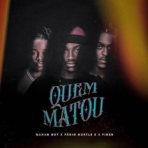 GANAN BOY X FÁBIO HUSTLE & 3 FINER - QUEM MATOU.mp3
