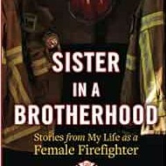[PDF] ❤️ Read Sister in a Brotherhood: Stories from My Life as a Female Firefighter by Cindie Sc