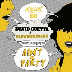 David Guetta & Glowinthedark ft Harrison - Ain't A Party (XILLIX Remix)
