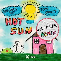 Bruno Be, Tom Bailey - Hot Sun (Solut Lips Remix)