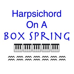 Harpsichord On A Box Spring
